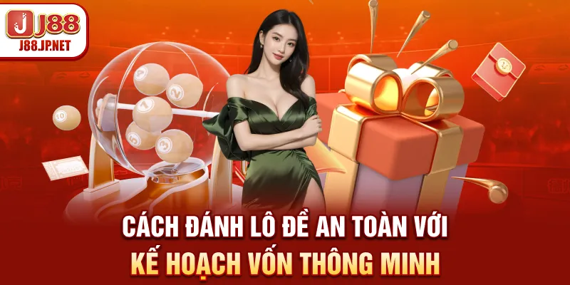 Cách đánh lô đề an toàn với kế hoạch vốn thông minh