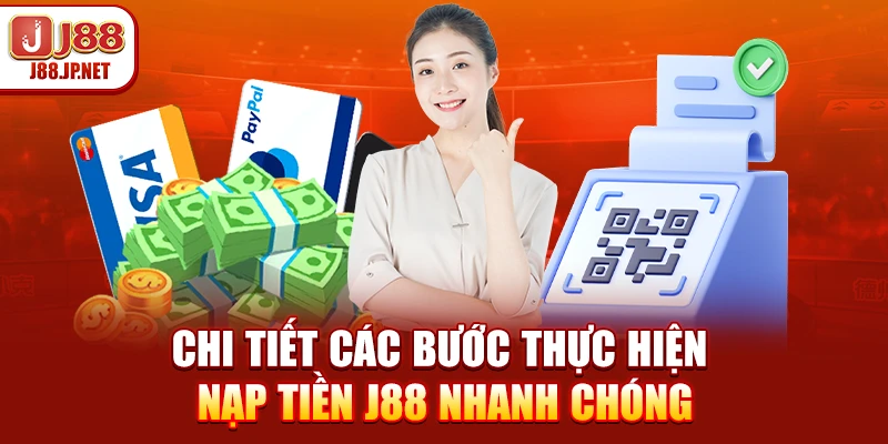 Chi tiết các bước thực hiện nạp tiền J88 nhanh chóng