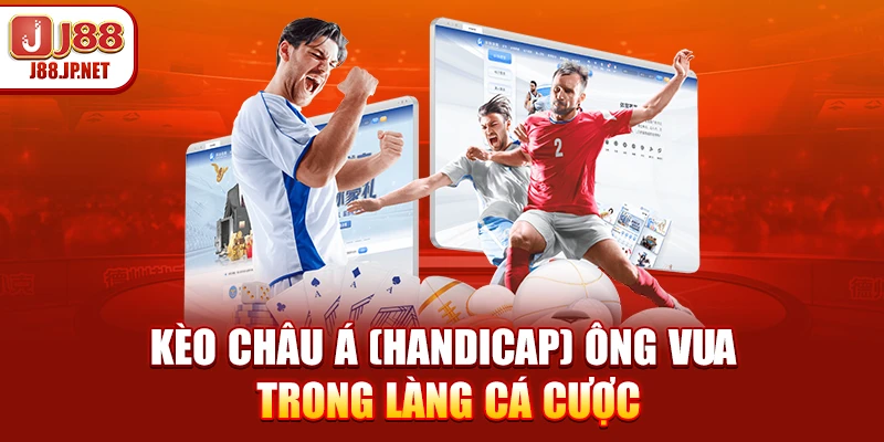 Kèo châu Á (Handicap) ông vua trong làng cá cược