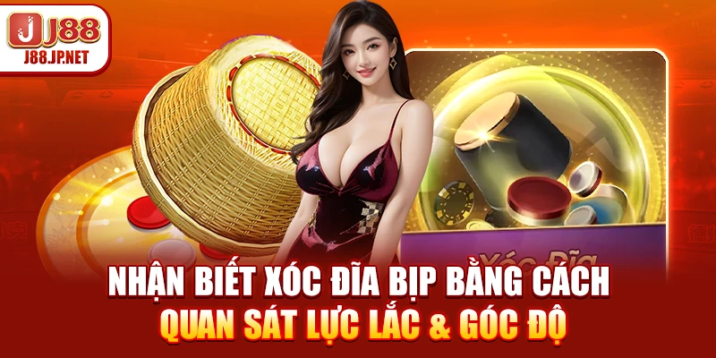 Nhận biết xóc đĩa bịp bằng cách quan sát lực lắc & góc độ