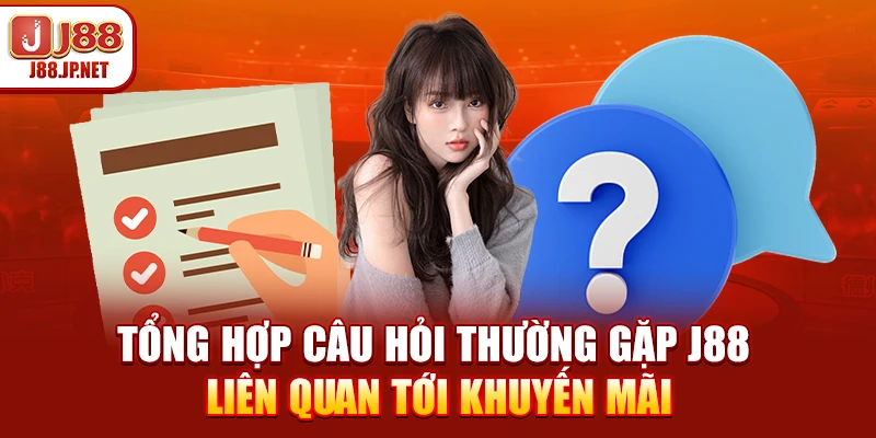 Tổng hợp câu hỏi thường gặp J88 liên quan tới khuyến mãi